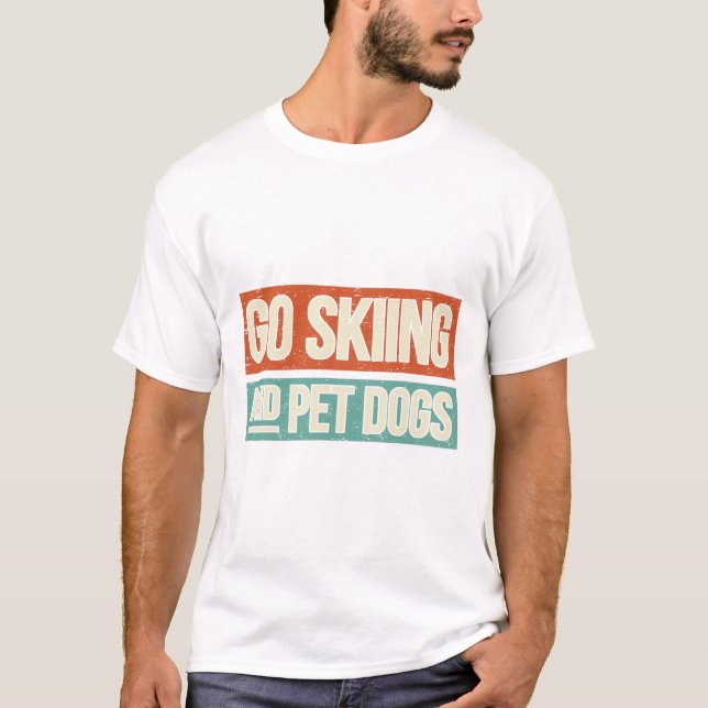Ski Go Skiing And Pet Dogs - Skier  T-Shirt (Front)