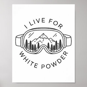 Ski Goggles Mountain I Live For White Powder Funny Poster