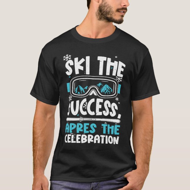 Ski Holiday Party Ski the success, apres the c  Ap T-Shirt (Front)