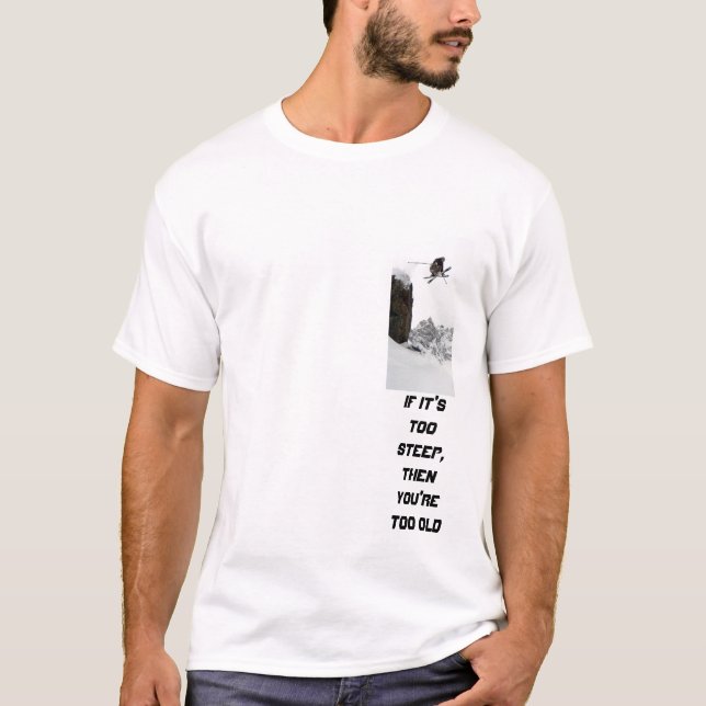 ski, If it's too steep, then you're too old T-Shirt (Front)