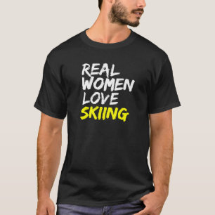 Ski Instructor Saying Real Women Love Skiing Skier T-Shirt