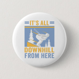 Ski It's All Downhill From Here Skiers 6 Cm Round Badge