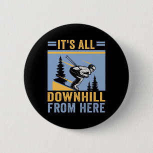 Ski It's All Downhill From Here Skiers 6 Cm Round Badge