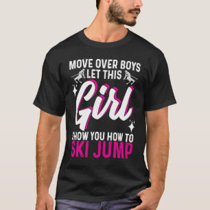 Ski Jumping Move Over Boys Let This Girl Show You  T-Shirt