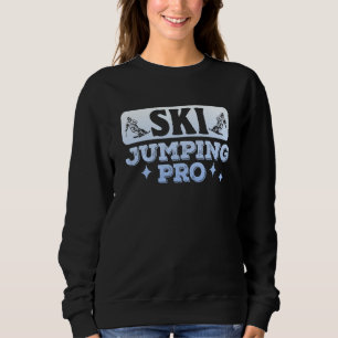 Ski Jumping Pro Ski Jumper Ski Jump Snow Hill Wint Sweatshirt