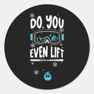 Ski Lift Do You Even Lift - Apres Ski Sayings Classic Round Sticker