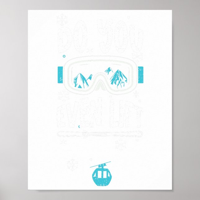 Ski Lift Do You Even Lift - Apres Ski Sayings  Poster (Front)