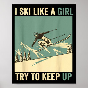 Ski like a girl try to keep up funny skiing snow poster