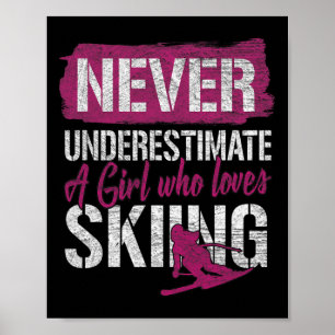Ski Lovers Never Underestimate A Girl Who Loves Sk Poster