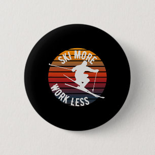 Ski More Work Less - Fun Winter Skiing  6 Cm Round Badge