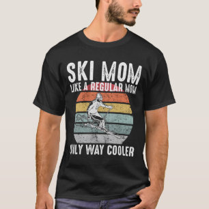 Ski Mum Like A Regular Mum Only Way Er Skiing T-Shirt