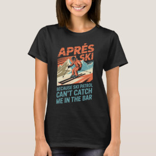 Ski Patrol Can't Catch Skiing Snowboarding Skier A T-Shirt
