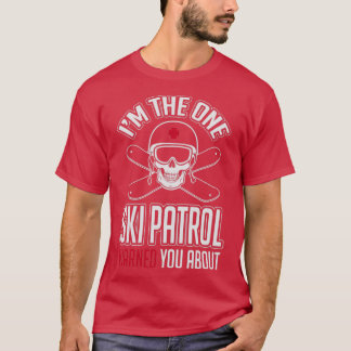 Ski patrol warned you about me T-Shirt