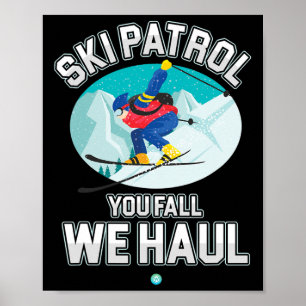 Ski Patrol You Fall We Haul Skiing Winter Snowboar Poster