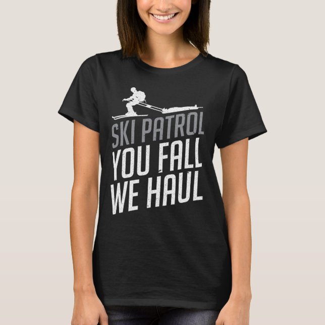 Ski Patrol - You Fall We Haul Skiing Winter Sports T-Shirt (Front)