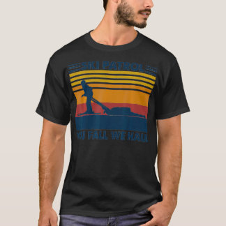 Ski Patrol You Fall We Haul  T-Shirt