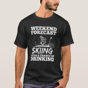 Ski Skiing Drinking Chance Beer Wine Alcohol Funny T-Shirt
