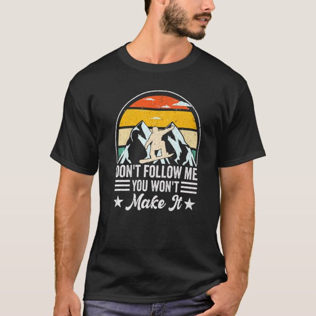 Ski Slope Snowboarder, Don't Follow Me You Won't M T-Shirt (Front)