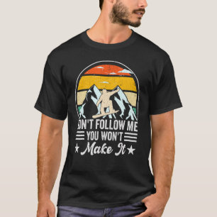 Ski Slope Snowboarder, Don't Follow Me You Won't M T-Shirt