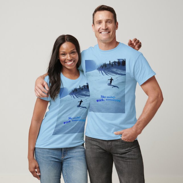 ski-today, work, tomorrow shirt (Unisex)