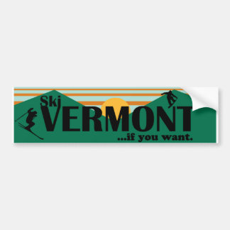 Ski Vermont...if you want. Bumper Sticker