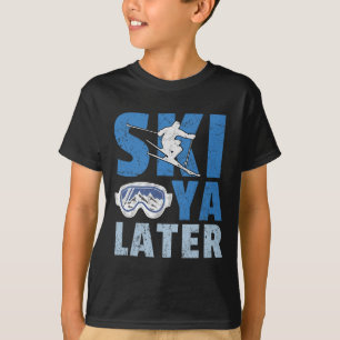 Ski Ya Later Funny Skier Cool Snowboarder Mountain T-Shirt