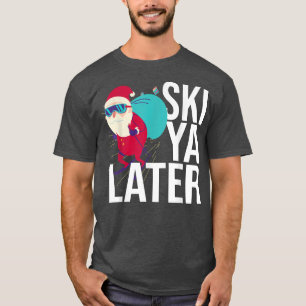 Ski Ya Later Jolly Skiing Santa Xmas Skier T-Shirt