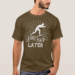 Ski Ya Later Winter Sports Snow Lover Skiing T-Shirt