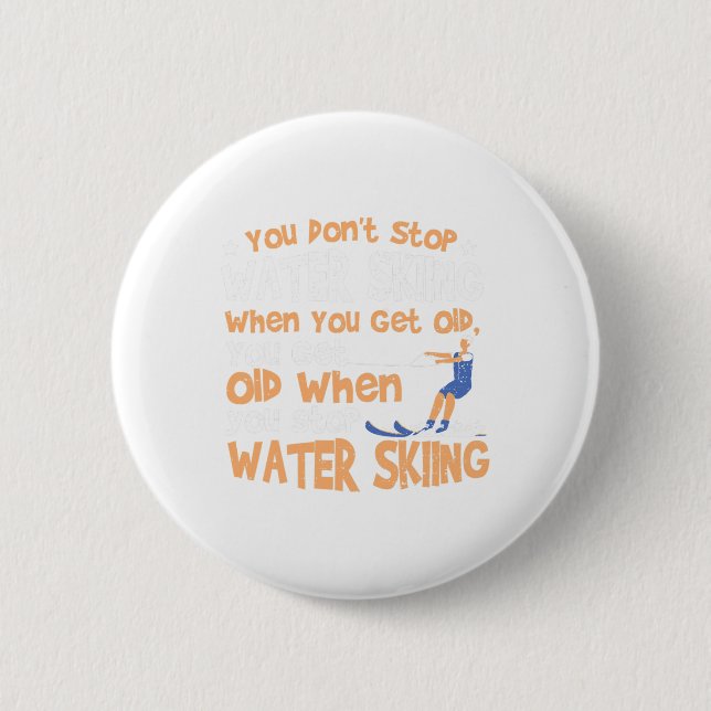 Ski You Don't Stop Water Skiing When You Get Old  6 Cm Round Badge (Front)