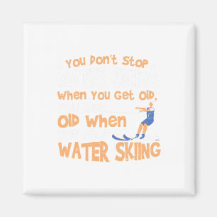 Ski You Don't Stop Water Skiing When You Get Old Magnet
