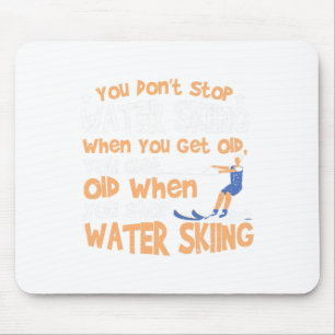 Ski You Don't Stop Water Skiing When You Get Old Mouse Mat
