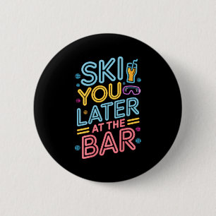 Ski You Later At The Bar Skiing Ski Hut Funny Apre 6 Cm Round Badge