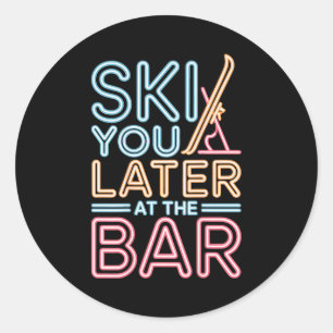 Ski You Later At The Bar Skiing Ski Hut Funny Apre Classic Round Sticker