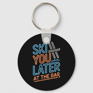 Ski You Later At The Bar Skiing Ski Hut Funny Apre Key Ring