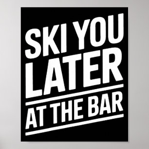 Ski You Later At The Bar Skiing Ski Hut Funny Apre Poster