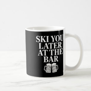 Ski You Later At The R Skiing Beer Coffee Mug