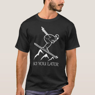 Ski You Later Ski Gear Skiier Vacation Apres Ski T-Shirt