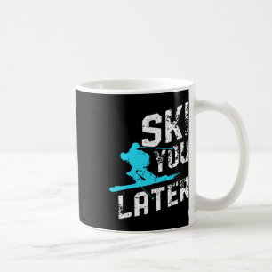 Ski You Later Skiing Snowboarding Fun Skier Funny Coffee Mug