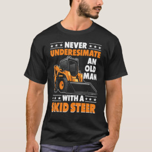 Skid Steer Operator Heavy Equipment Funny Old Man T-Shirt