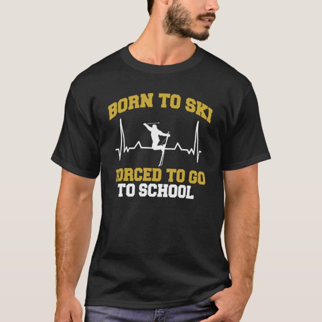   Skier Born To Ski Forced To Go To School Skiing T-Shirt (Front)