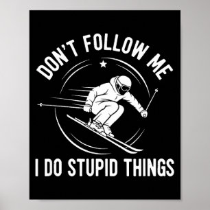 Skier Dont Follow Me Skiing Freestyle Skis Skiing Poster