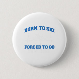 Skier Funny Born To Ski Forced To Go To School Ski 6 Cm Round Badge