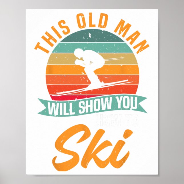 Skier Funny Skiing This Old Man Will Show You How  Poster (Front)