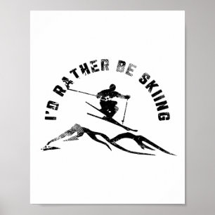 Skier I'd Rather Be Skiing Ski  Poster