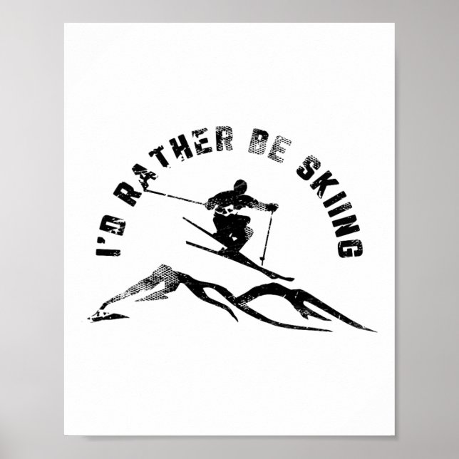 Skier I'd Rather Be Skiing Ski  Poster (Front)