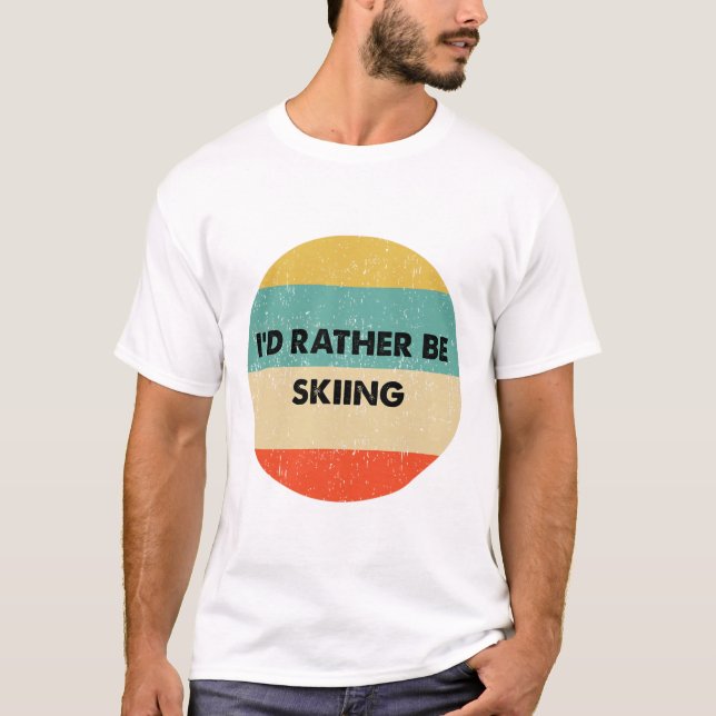 Skier Shirt I'd Rather Be Skiing  (Front)