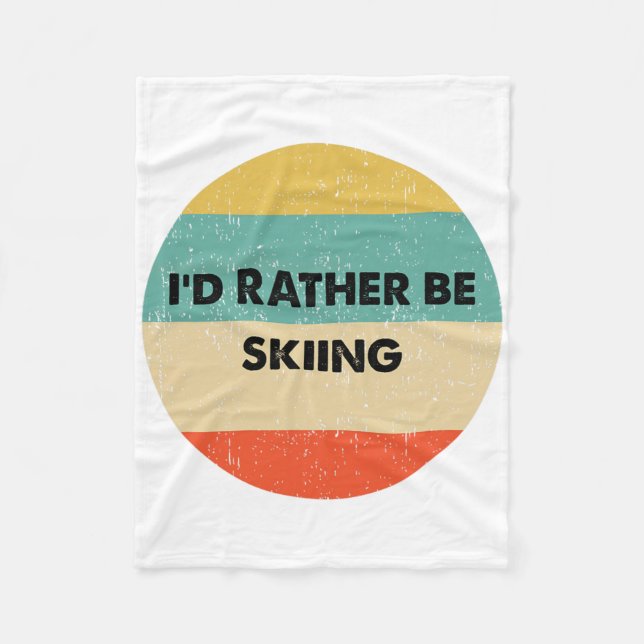 Skier Shirt I'd Rather Be Skiing  Fleece Blanket (Front)
