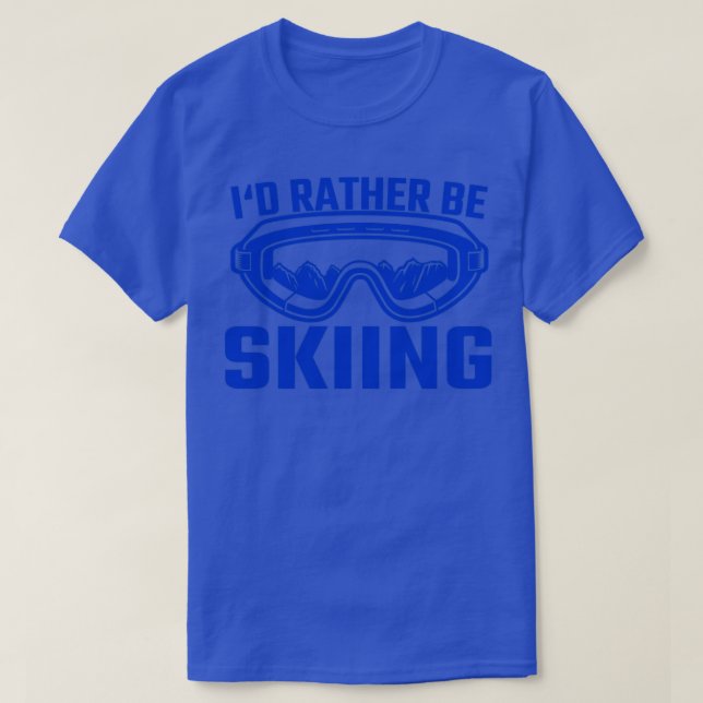 Skier Ski Id Rather Be Skiing Goggles1 T-Shirt (Design Front)