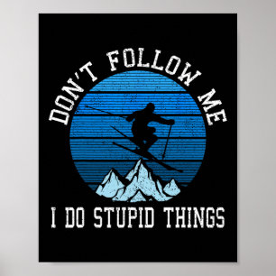 Skiers Don't Follow Me Skiing Freestyle Ski Gift  Poster
