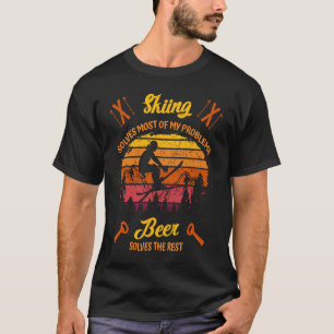Skiers Skiing solves most of my Problems Beer t T-Shirt
